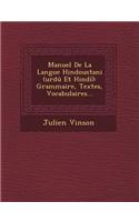 Manuel de La Langue Hindoustani (Urdu Et Hindi): Grammaire, Textes, Vocabulaires...(French)
