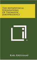 The Metaphysical Foundations of Thomistic Jurisprudence