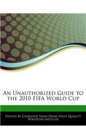 An Unauthorized Guide to the 2010 Fifa World Cup: (English)