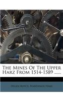 The Mines of the Upper Harz from 1514-1589 ......