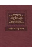 Hawaiian Archipelago: Six Months Among the Palm Groves, Coral Reefs, and Volcanoes of the Sandwich Islands