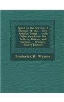 Spent in the Service: A Memoir of the ... REV. Achilles Daunt ... with Selections from His Letters, Diaries, and Sermons - Primary Source Ed