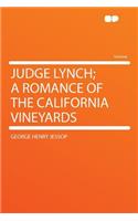 Judge Lynch; A Romance of the California Vineyards