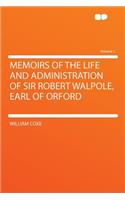 Memoirs of the Life and Administration of Sir Robert Walpole, Earl of Orford Volume 1