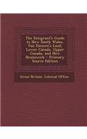 The Emigrant's Guide to New South Wales, Van Diemen's Land, Lower Canada, Upper Canada, and New Brunswick