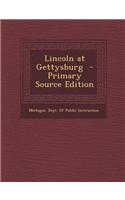 Lincoln at Gettysburg - Primary Source Edition: (English)