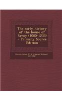 The Early History of the House of Savoy (1000-1233) - Primary Source Edition