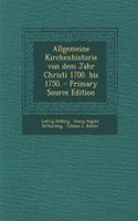 Allgemeine Kirchenhistorie Von Dem Jahr Christi 1700. Bis 1750.