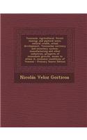 Venezuela. Agricultural, Forest, Mining, and Pastoral Zones, Natural Wealth, Actual Development, Venezuelan Currency and Monetary System, Manufacturing and Other Industries, Prospects of Immediate Growth, Means to Attain It, Economic Conditions of 