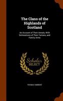 The Clans of the Highlands of Scotland: An Account of Their Annals, with Delineations of Their Tartans, and Family Arms