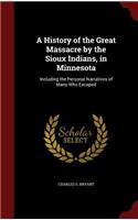 A History of the Great Massacre by the Sioux Indians, in Minnesota