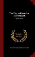 The Plays of Maurice Maeterlinck: Second Series