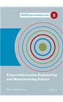 Future Information Engineering and Manufacturing Science