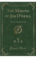 The Making of Jim O'Neill: A Story of Seminary Life (Classic Reprint)(English)