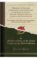Memorials of Deceased Companions of the Commandery of the State of Illinois, Military Order of the Loyal Legion of the United States: From May 8, 1879, When the Commandery Was Instituted, to July 1, 1901 (Classic Reprint)(English)
