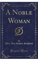 A Noble Woman (Classic Reprint)