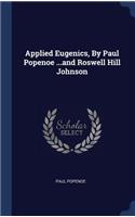 Applied Eugenics, by Paul Popenoe ...and Roswell Hill Johnson