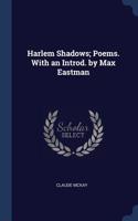 Harlem Shadows; Poems. With an Introd. by Max Eastman