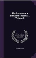 The Evergreen, a Northern Seasonal .. Volume 2