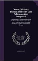 Gerson, Wiclefus, Hussus Inter Se Et Cum Reformatoribus Comparati: Commentatio in Concertatione Civium Academiae Georgiae Augustae Die IV. Jun. A. 1856 AB Summe Venerabili Theologorum Ordine Praemio Regio Ornata