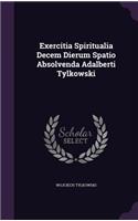 Exercitia Spiritualia Decem Dierum Spatio Absolvenda Adalberti Tylkowski