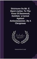 Strictures On Mr. E. Hare's Letter, To The Vicar Of Harewood, Entitled, 'a Caveat Against Antinomianism', By A Clergyman