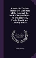 Attempt to Explain From Facts the Effect of the Issues of the Bank of England Upon its own Interests, Public, Credit, and Country Banks
