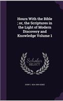 Hours With the Bible; or, the Scriptures in the Light of Modern Discovery and Knowledge Volume 1: (English)