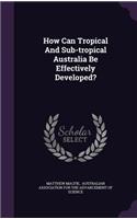 How Can Tropical And Sub-tropical Australia Be Effectively Developed?