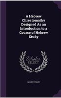 Hebrew Chrestomathy Designed As an Introduction to a Course of Hebrew Study