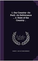 1. Our Country--its Peril--its Deliverance ... 2. State of the Country ..