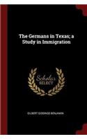 Germans in Texas; a Study in Immigration