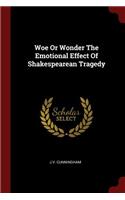 Woe or Wonder the Emotional Effect of Shakespearean Tragedy