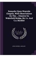 Remarks Upon Wayside Chapels, With Observations On The ... Chantry On Wakefield Bridge, By J.c. And C.a. Buckler