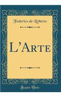 L'Arte (Classic Reprint)