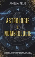 Astrologie en Numerologie - Compleet Handboek voor Beginners - Leer jezelf en anderen kennen door de oude kunst van het Observeren van Planetaire Transits en Numerologie