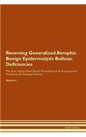 Reversing Generalized Atrophic Benign Epidermolysis Bullosa: Deficiencies The Raw Vegan Plant-Based Detoxification & Regeneration Workbook for Healing Patients. Volume 4