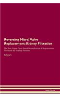 Reversing Mitral Valve Replacement: Kidney Filtration The Raw Vegan Plant-Based Detoxification & Regeneration Workbook for Healing Patients. Volume 5