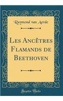 Les AncÃ¨tres Flamands de Beethoven (Classic Reprint)