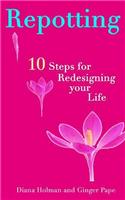 Repotting: 10 Steps for Redesigning Your Life