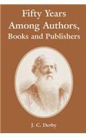 Fifty Years Among Authors, Books and Publishers