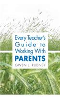 Every Teacher's Guide to Working With Parents