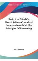 Brain And Mind Or, Mental Science Considered In Accordance With The Principles Of Phrenology