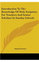 Introduction To The Knowledge Of Holy Scripture, For Teachers And Senior Scholars In Sunday Schools