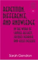 Repetition, Difference, and Knowledge in the Work of Samuel Beckett, Jacques Derrida, and Gilles Deleuze