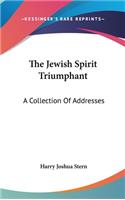 The Jewish Spirit Triumphant: A Collection of Addresses