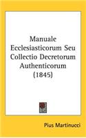 Manuale Ecclesiasticorum Seu Collectio Decretorum Authenticorum (1845)