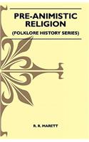 Pre-Animistic Religion (Folklore History Series)