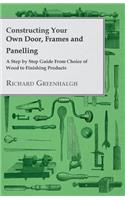 Constructing Your Own Door, Frames and Panelling - A Step by Step Guide from Choice of Wood to Finishing Products