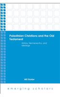 Palestinian Christians and the Old Testament: History, Hermeneutics, and Ideology